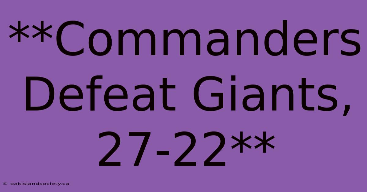 **Commanders Defeat Giants, 27-22**