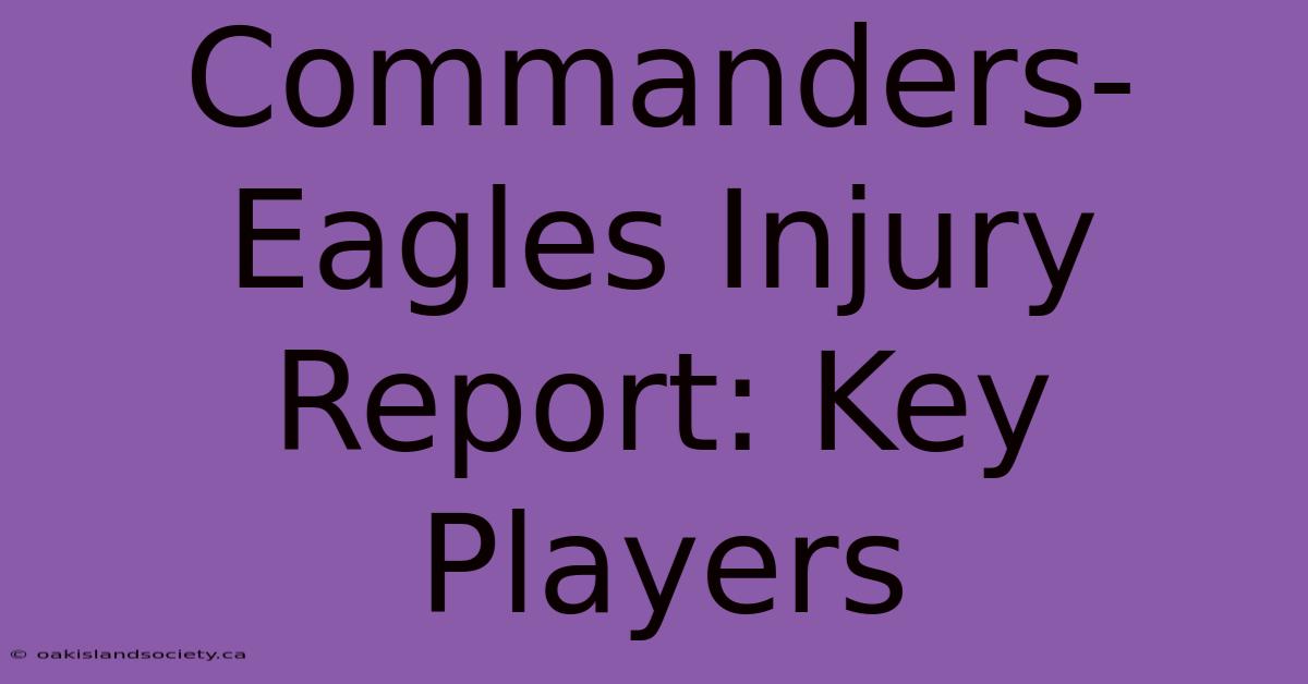 Commanders-Eagles Injury Report: Key Players 