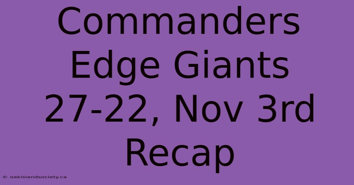 Commanders Edge Giants 27-22, Nov 3rd Recap