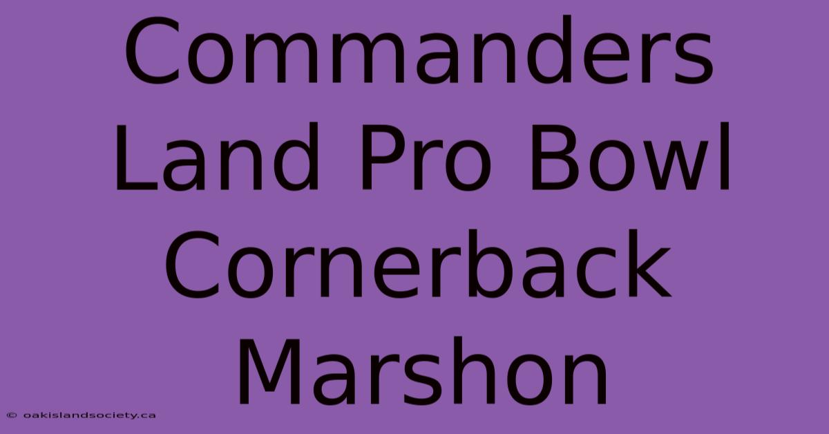 Commanders Land Pro Bowl Cornerback Marshon