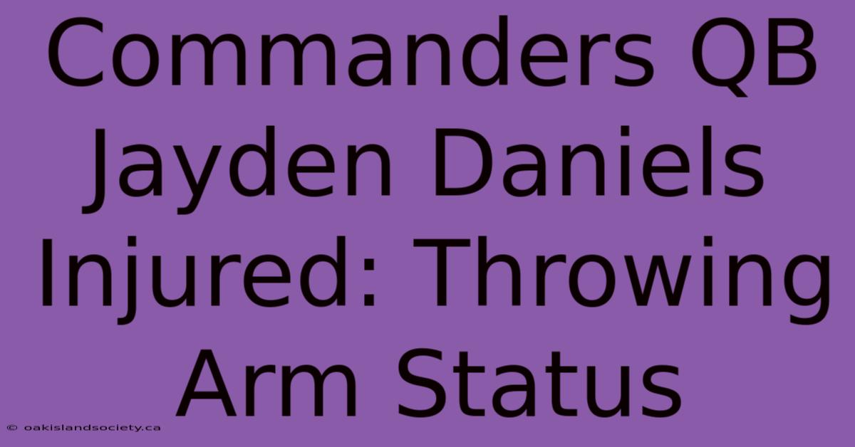 Commanders QB Jayden Daniels Injured: Throwing Arm Status