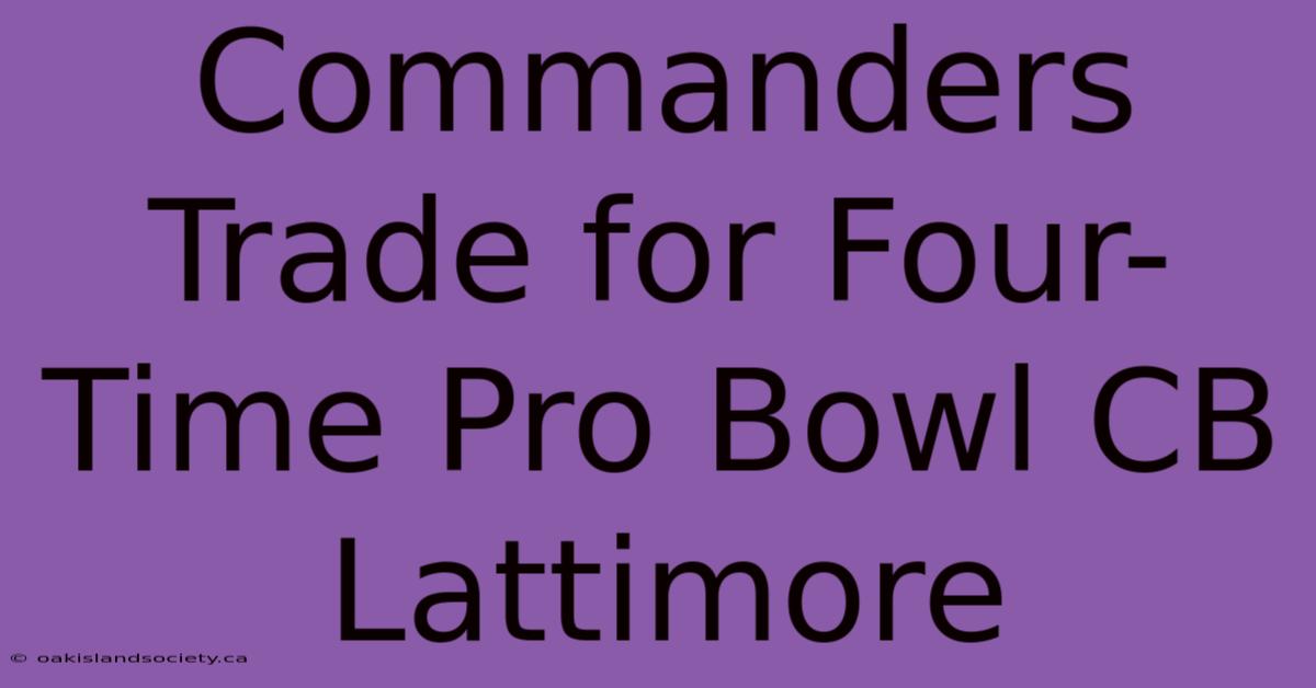 Commanders Trade For Four-Time Pro Bowl CB Lattimore 