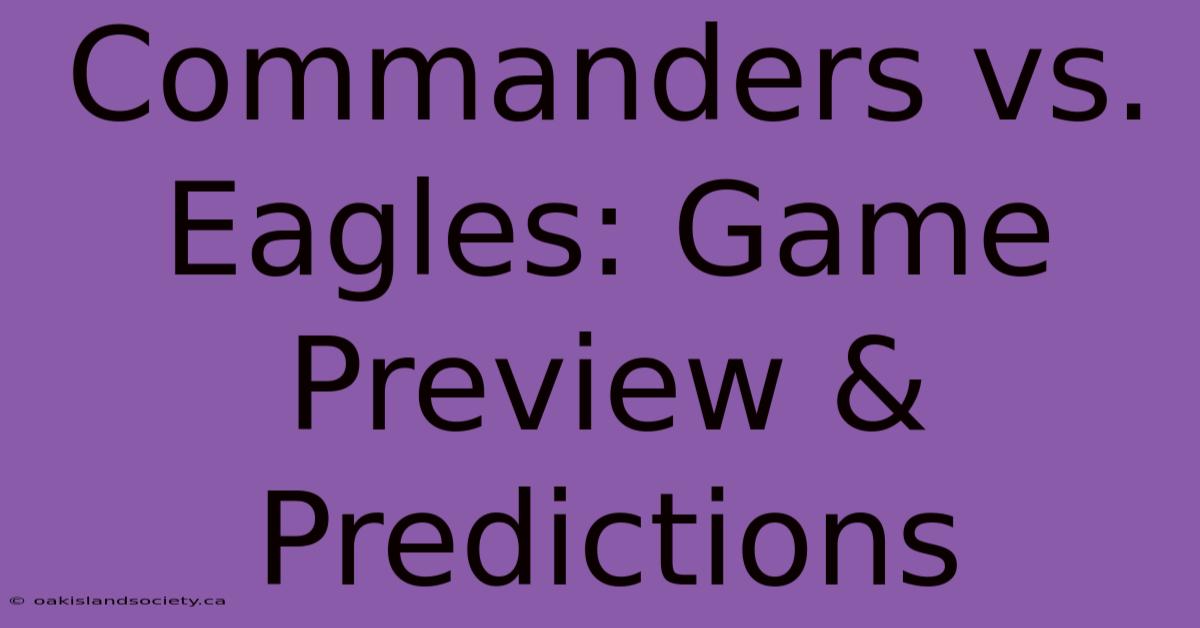 Commanders Vs. Eagles: Game Preview & Predictions