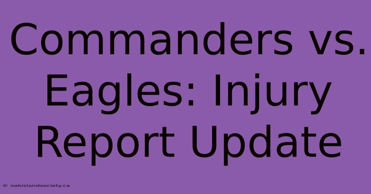 Commanders Vs. Eagles: Injury Report Update