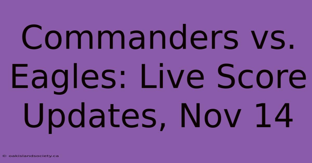 Commanders Vs. Eagles: Live Score Updates, Nov 14 