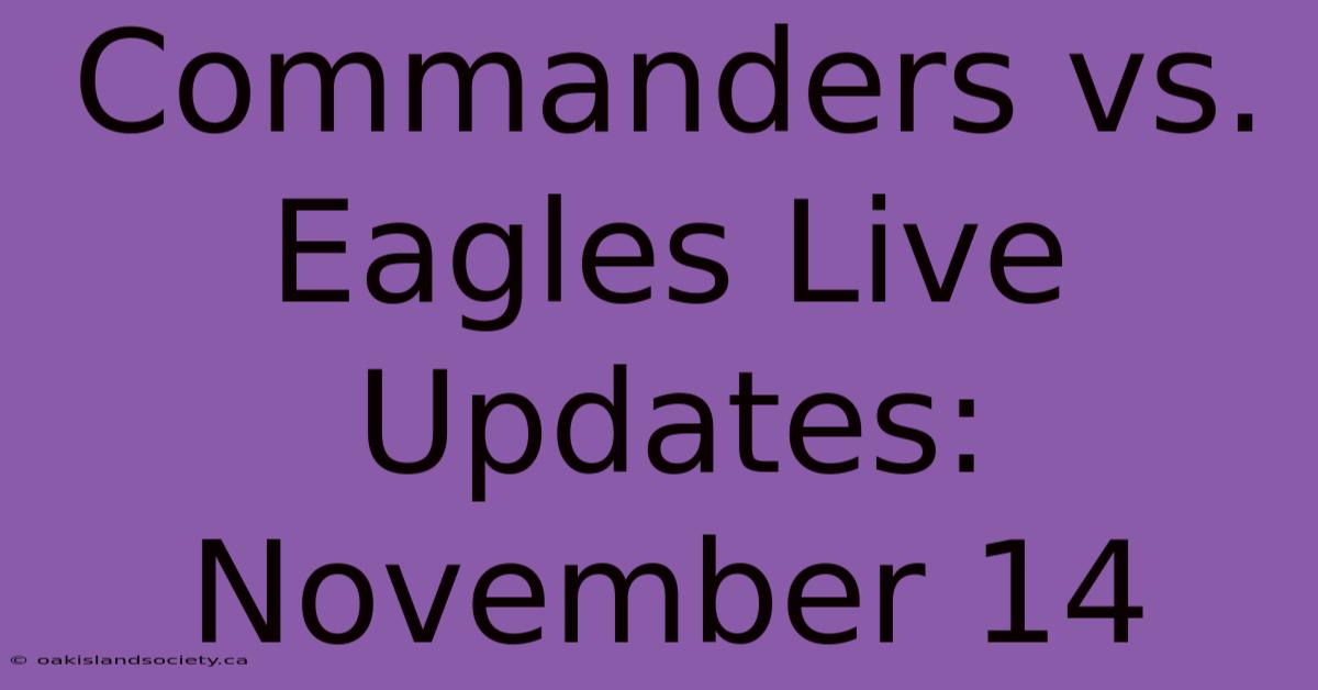 Commanders Vs. Eagles Live Updates: November 14