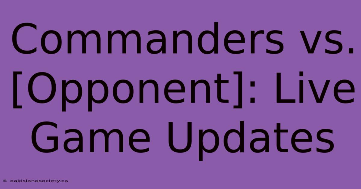 Commanders Vs. [Opponent]: Live Game Updates