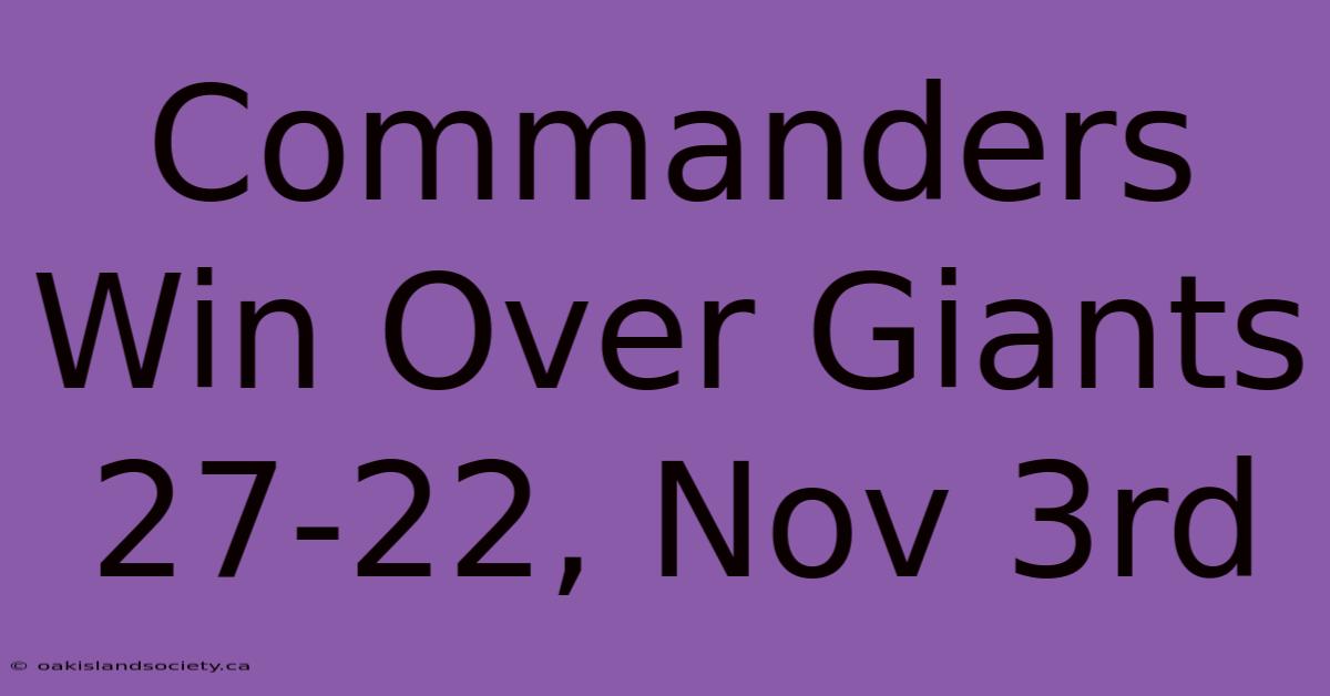 Commanders Win Over Giants 27-22, Nov 3rd