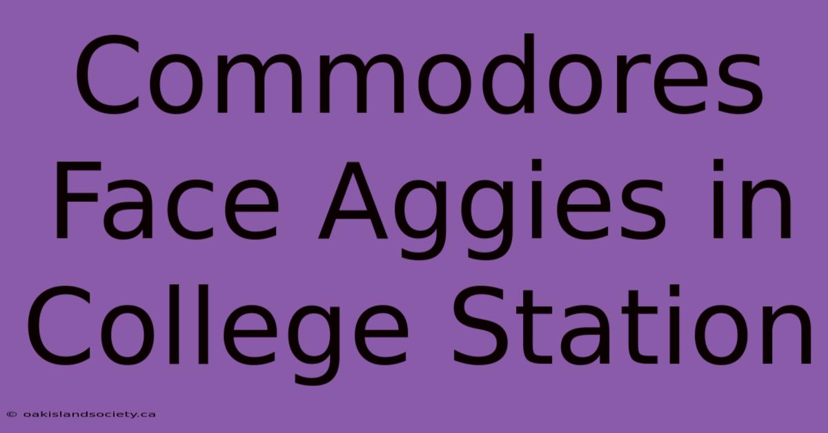 Commodores Face Aggies In College Station