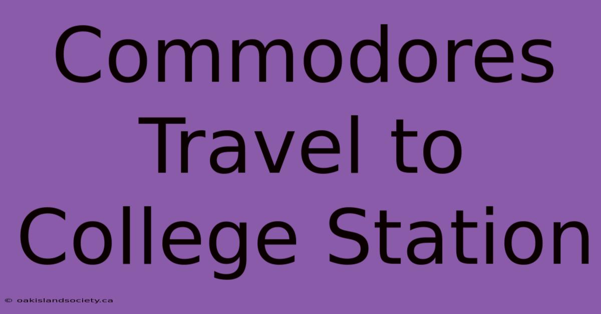 Commodores Travel To College Station