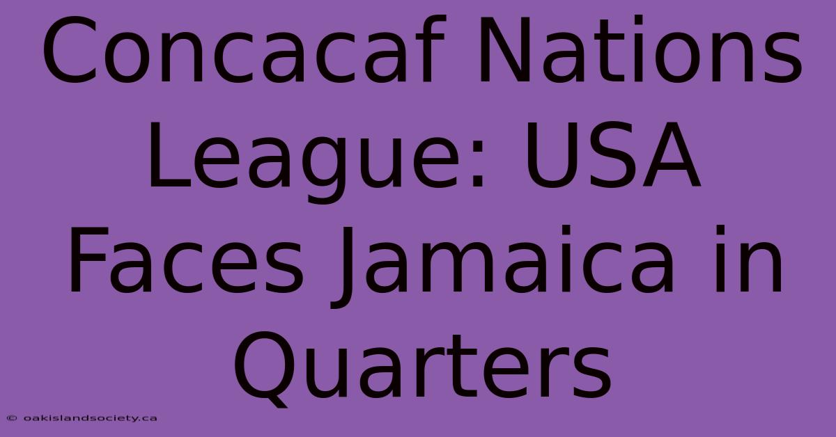 Concacaf Nations League: USA Faces Jamaica In Quarters