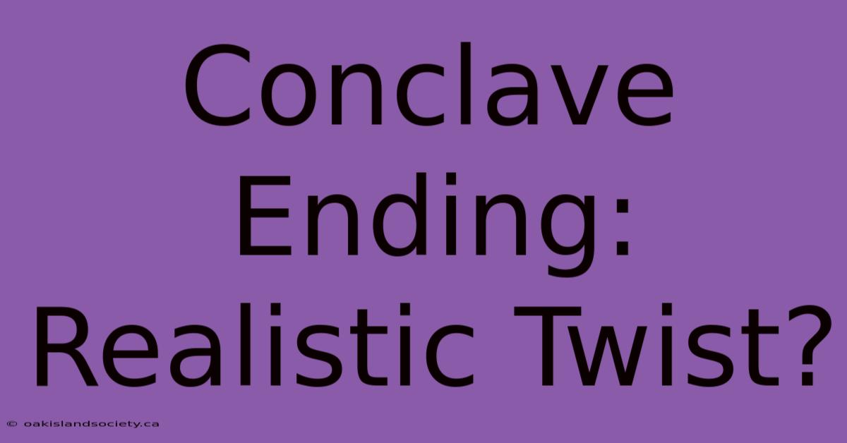 Conclave Ending: Realistic Twist?