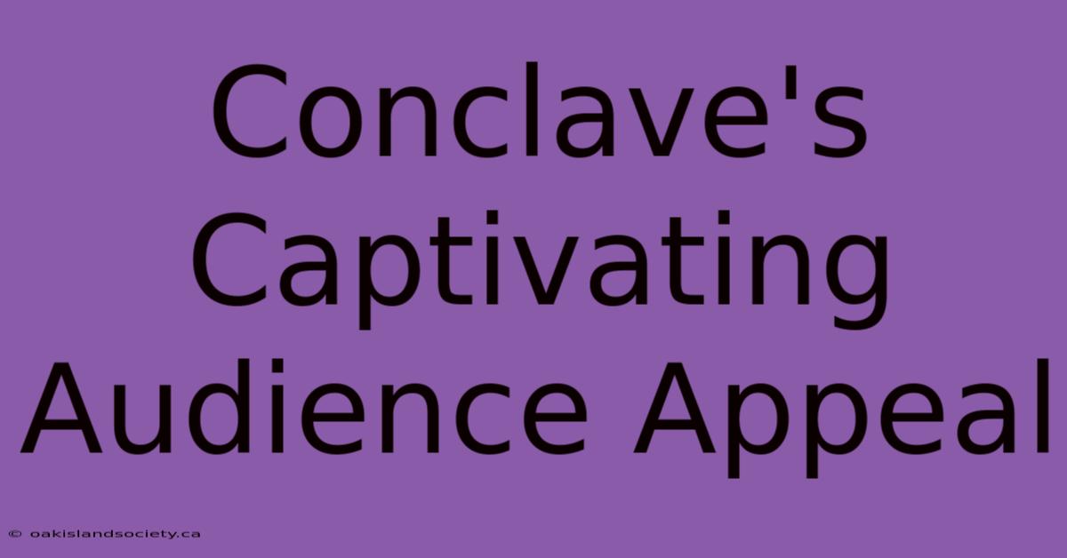 Conclave's Captivating Audience Appeal