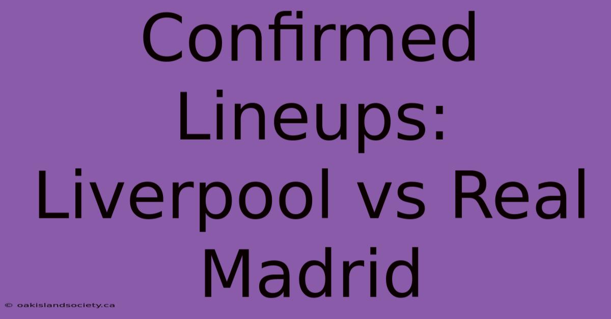 Confirmed Lineups: Liverpool Vs Real Madrid