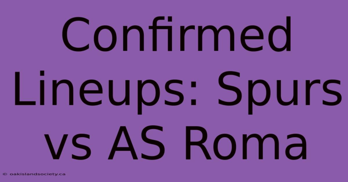 Confirmed Lineups: Spurs Vs AS Roma