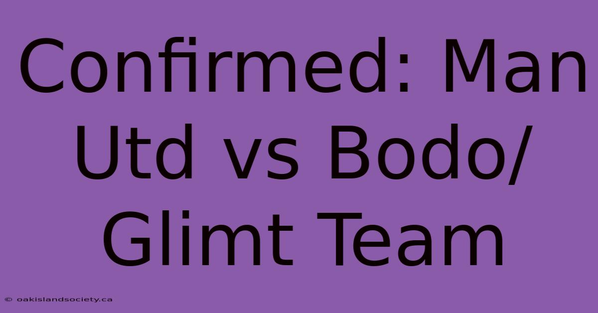 Confirmed: Man Utd Vs Bodo/Glimt Team