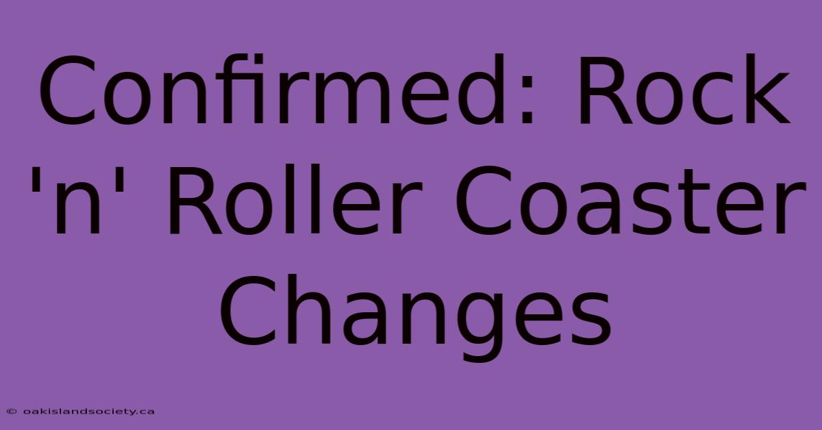 Confirmed: Rock 'n' Roller Coaster Changes