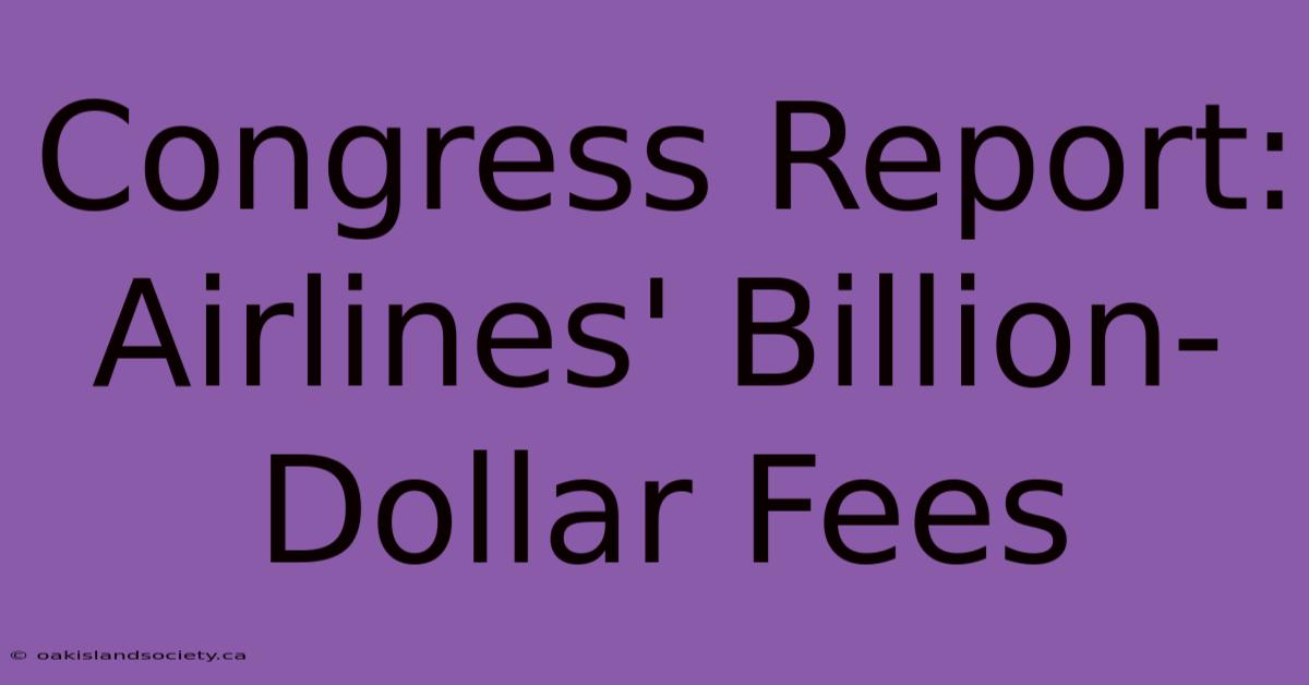 Congress Report: Airlines' Billion-Dollar Fees