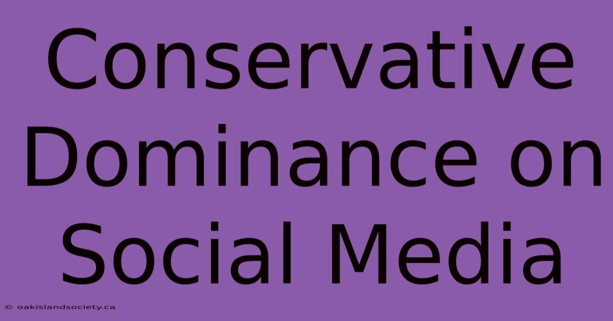 Conservative Dominance On Social Media