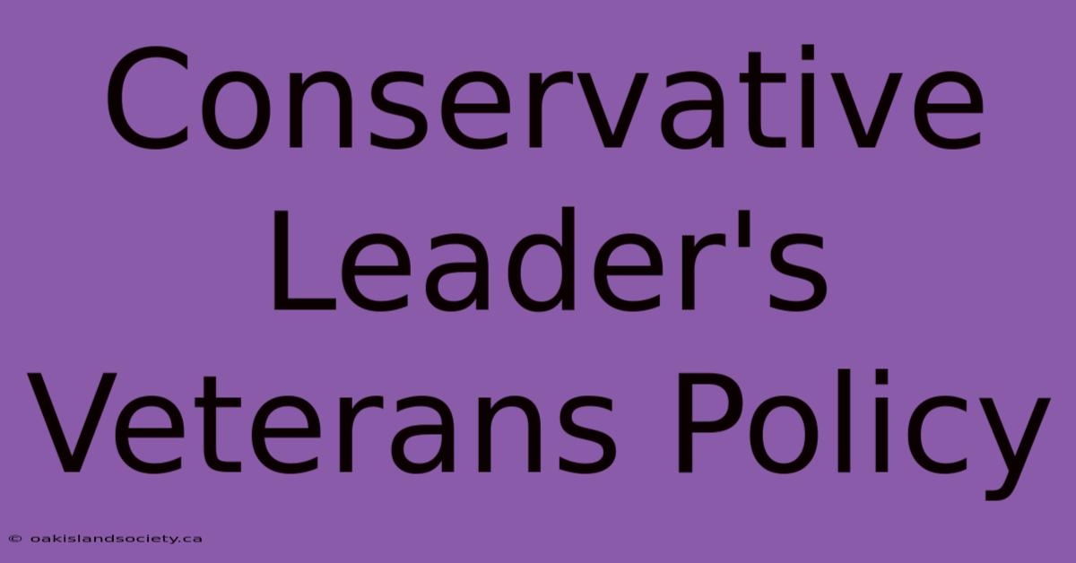 Conservative Leader's Veterans Policy 