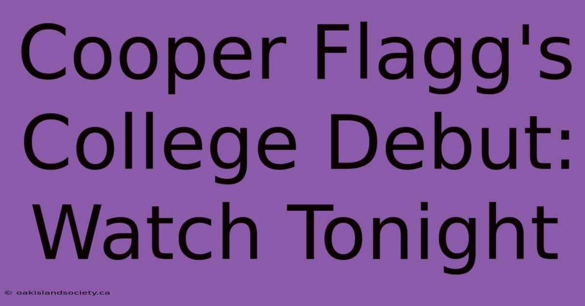 Cooper Flagg's College Debut: Watch Tonight