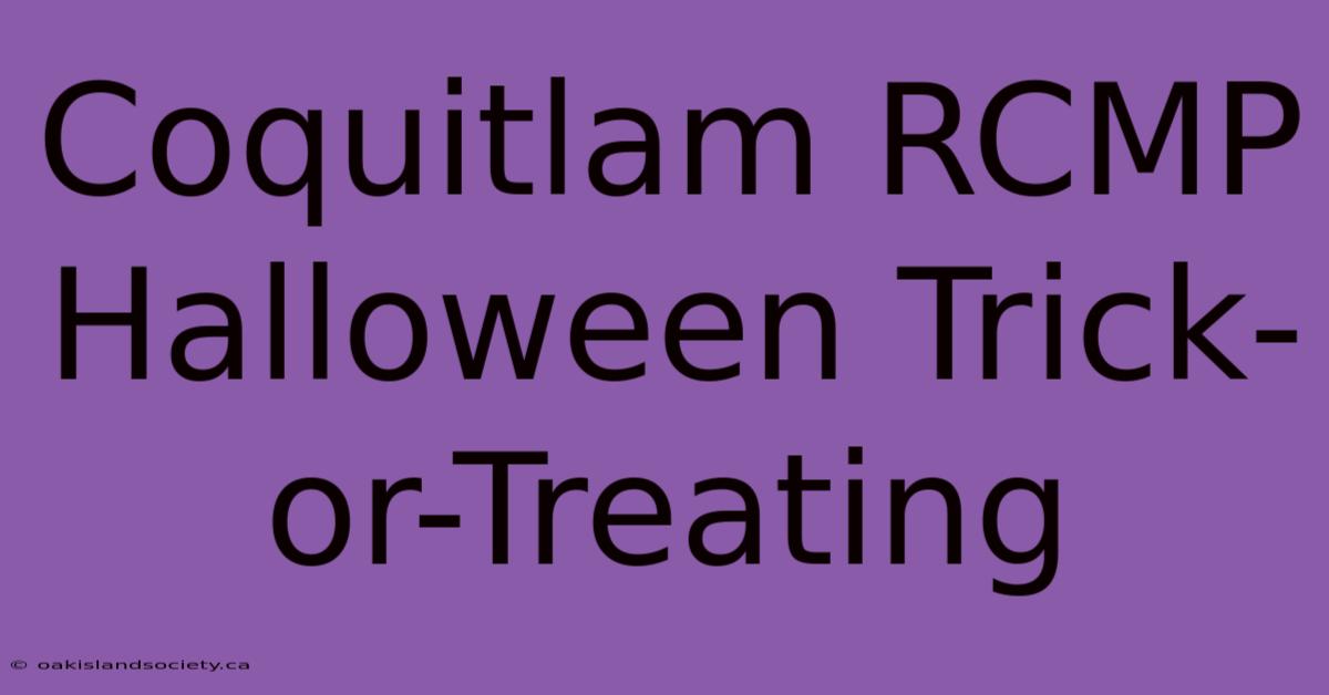 Coquitlam RCMP Halloween Trick-or-Treating