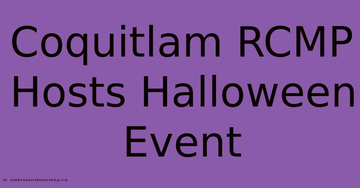 Coquitlam RCMP Hosts Halloween Event