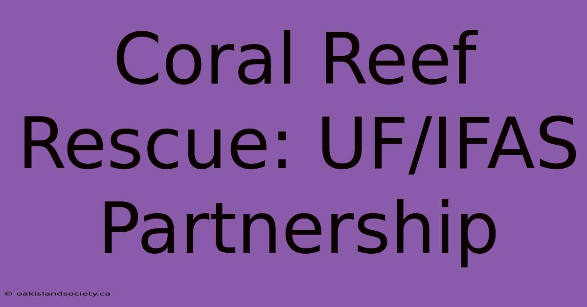 Coral Reef Rescue: UF/IFAS Partnership