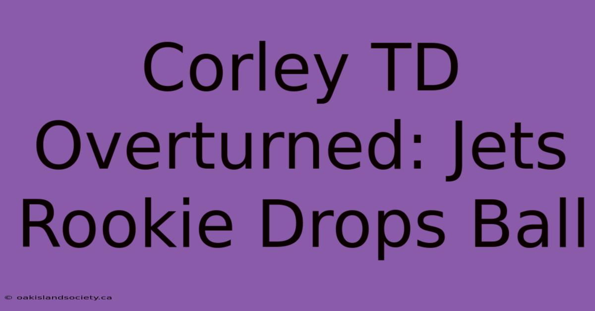 Corley TD Overturned: Jets Rookie Drops Ball 