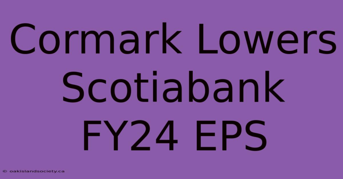 Cormark Lowers Scotiabank FY24 EPS