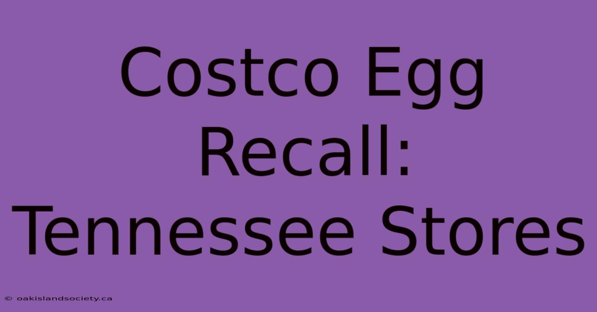 Costco Egg Recall: Tennessee Stores