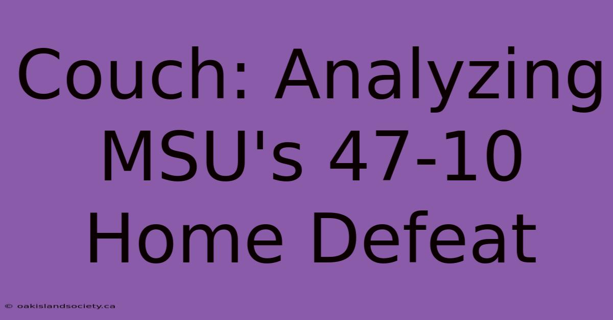 Couch: Analyzing MSU's 47-10 Home Defeat