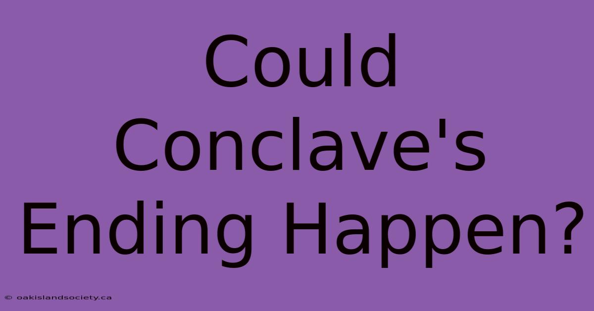 Could Conclave's Ending Happen?