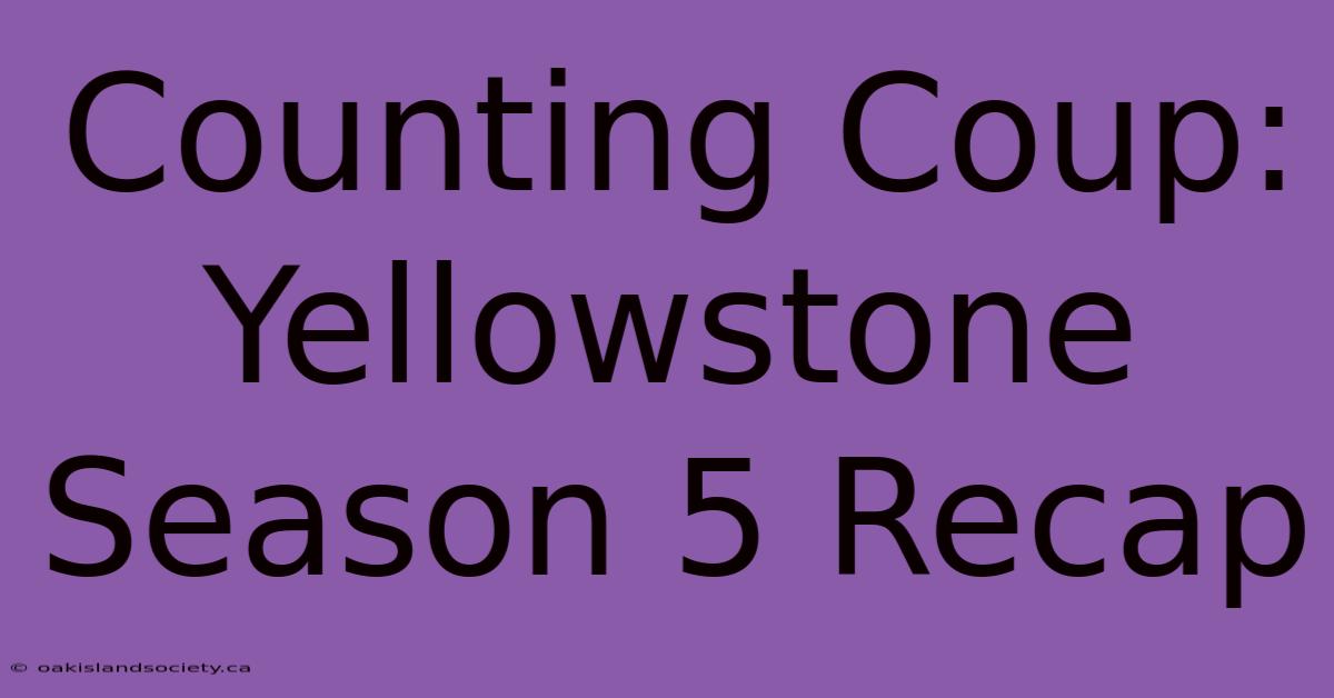 Counting Coup: Yellowstone Season 5 Recap