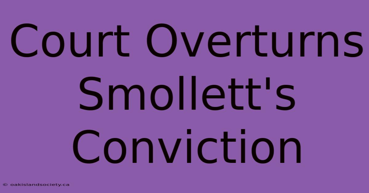 Court Overturns Smollett's Conviction