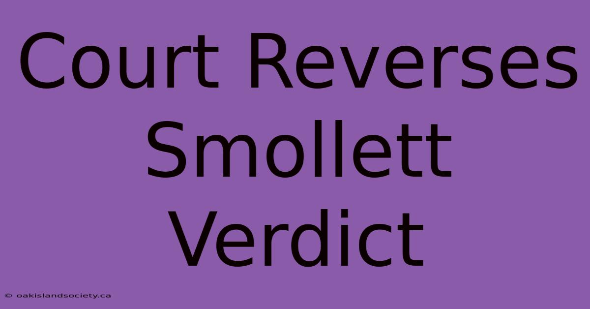 Court Reverses Smollett Verdict