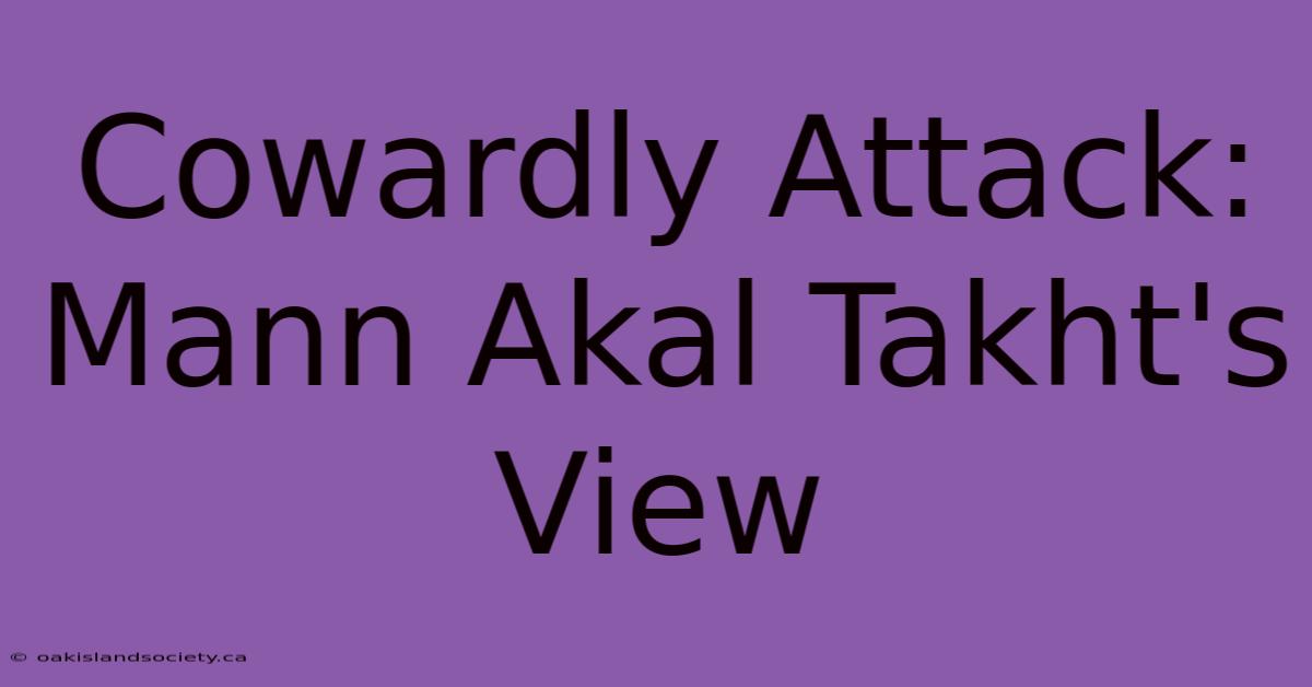 Cowardly Attack: Mann Akal Takht's View