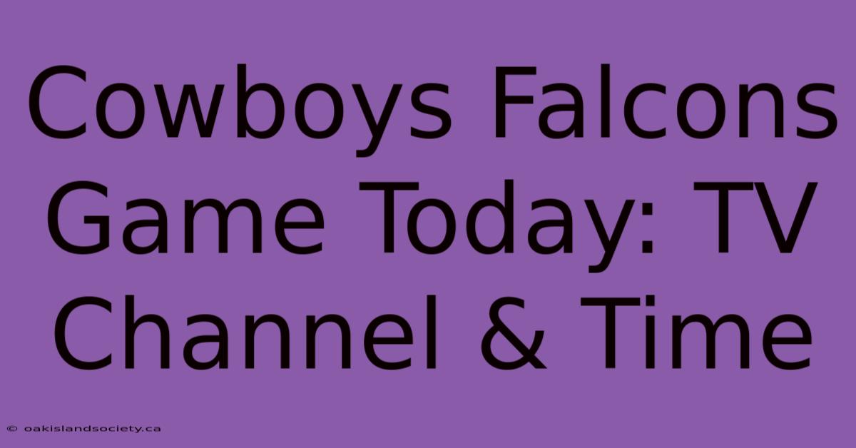 Cowboys Falcons Game Today: TV Channel & Time