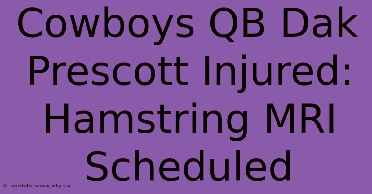 Cowboys QB Dak Prescott Injured: Hamstring MRI Scheduled