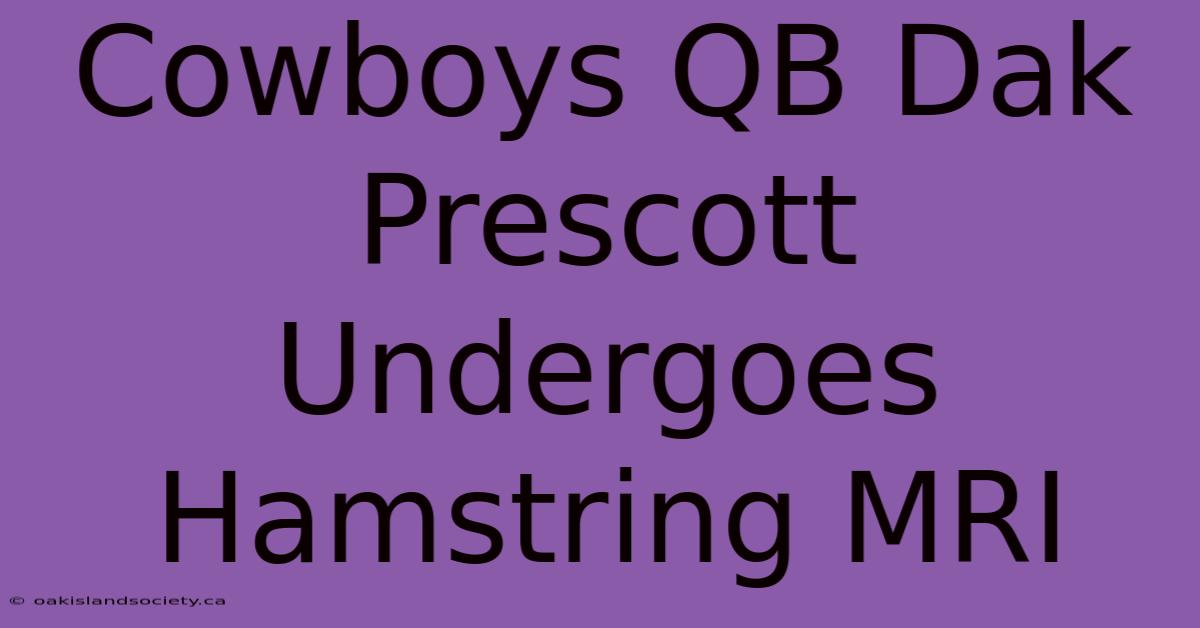 Cowboys QB Dak Prescott Undergoes Hamstring MRI