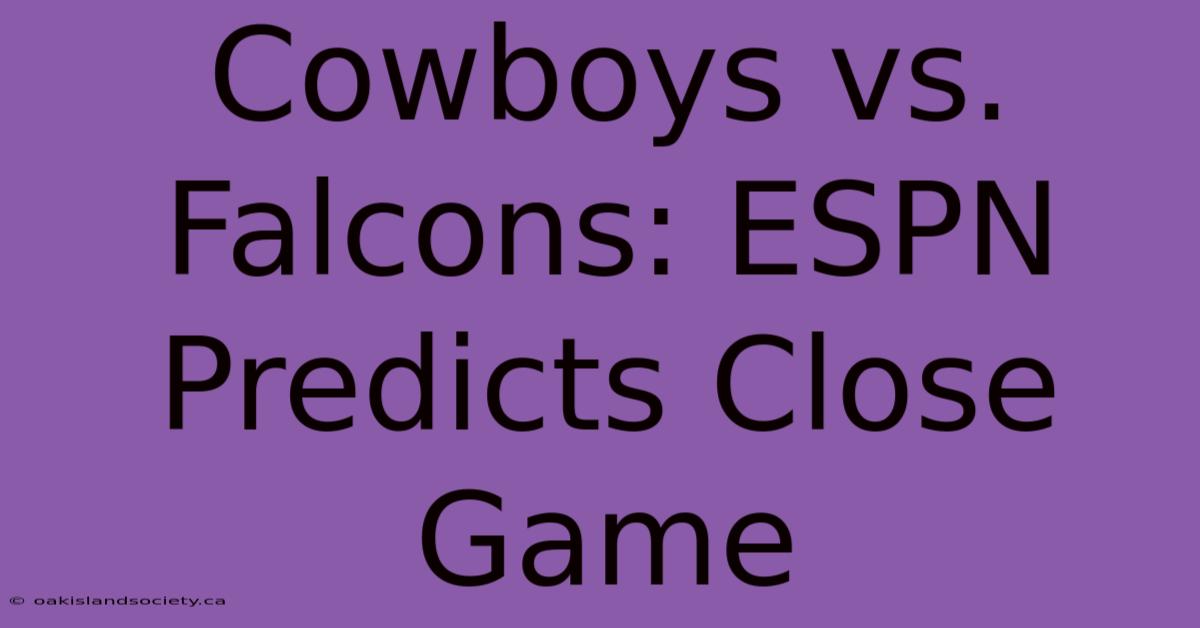 Cowboys Vs. Falcons: ESPN Predicts Close Game