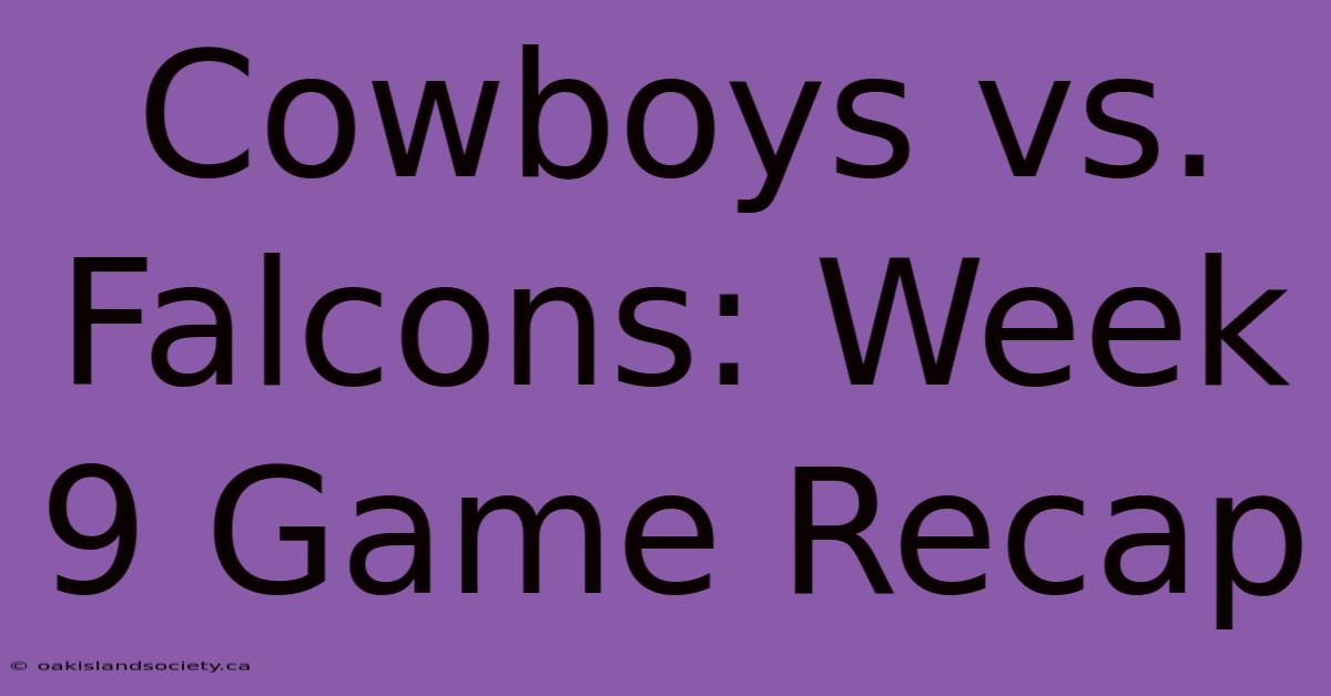 Cowboys Vs. Falcons: Week 9 Game Recap