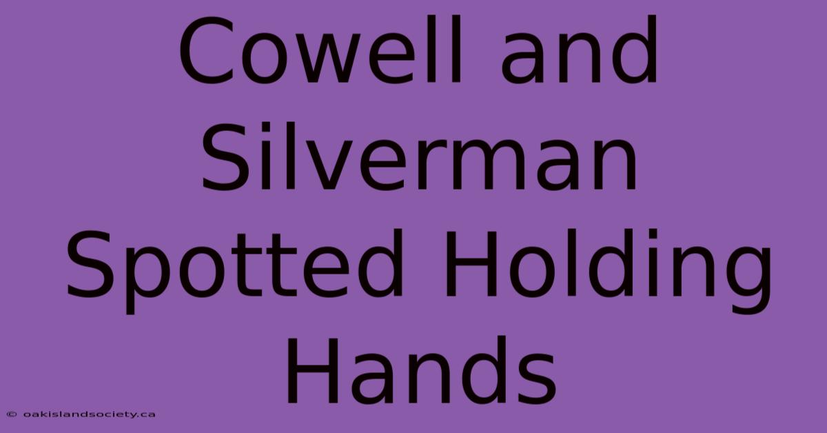 Cowell And Silverman Spotted Holding Hands