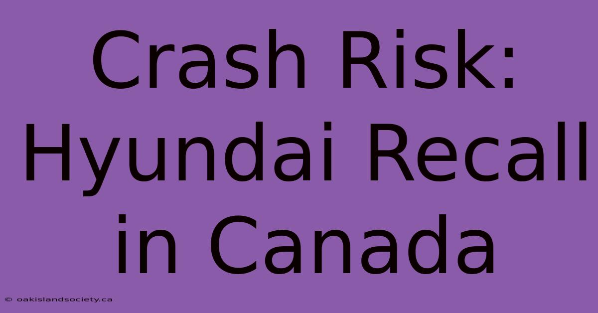 Crash Risk: Hyundai Recall In Canada