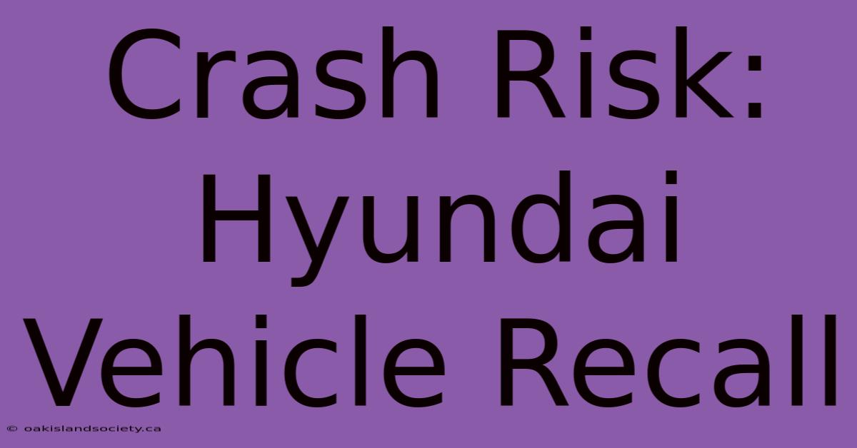 Crash Risk: Hyundai Vehicle Recall