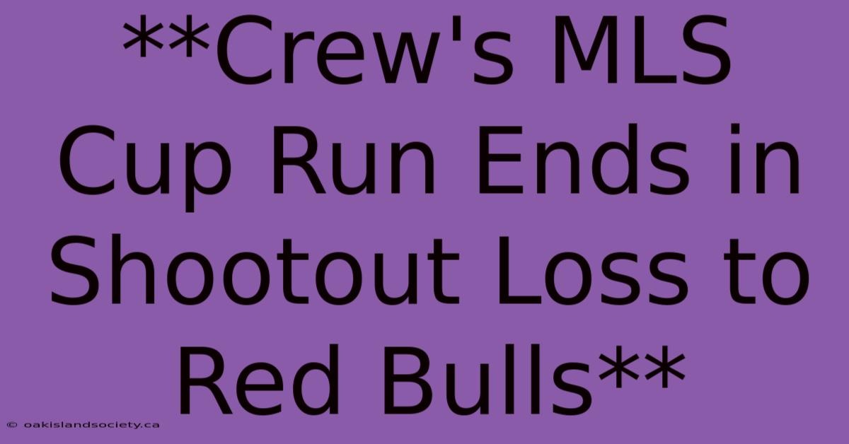 **Crew's MLS Cup Run Ends In Shootout Loss To Red Bulls**