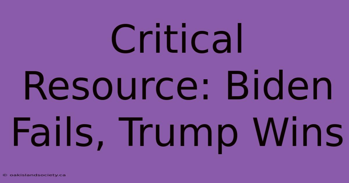 Critical Resource: Biden Fails, Trump Wins