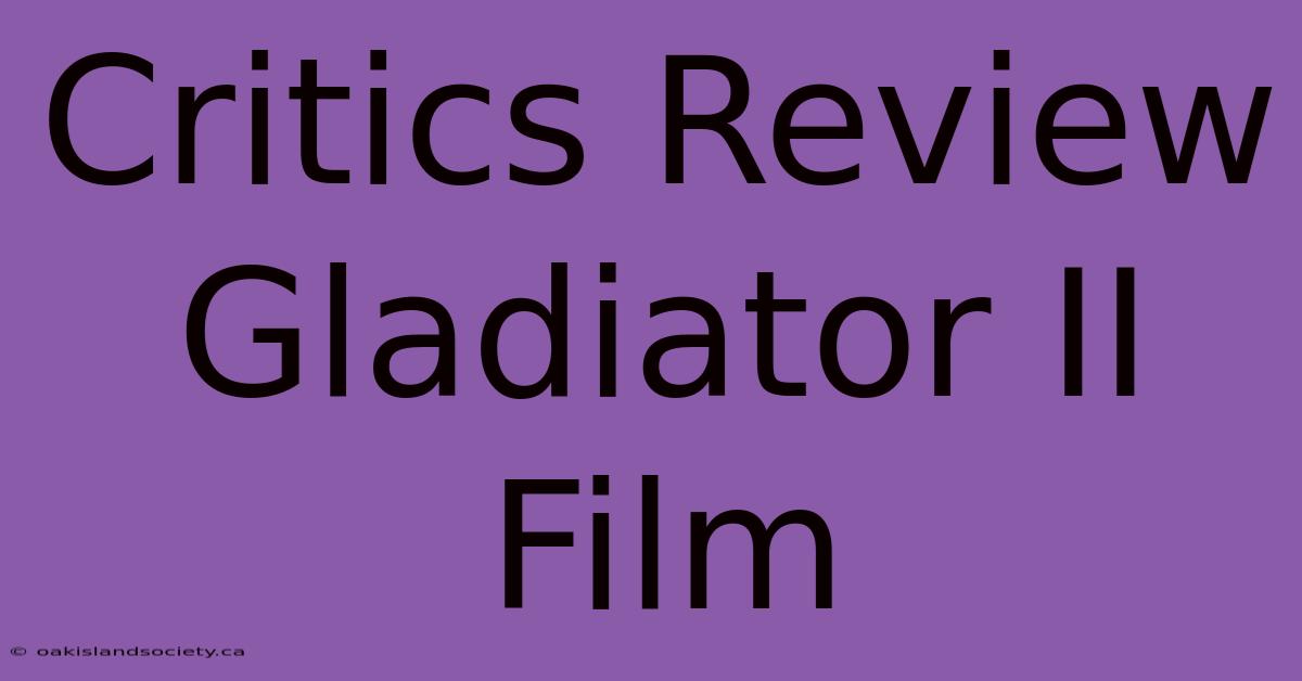 Critics Review Gladiator II Film