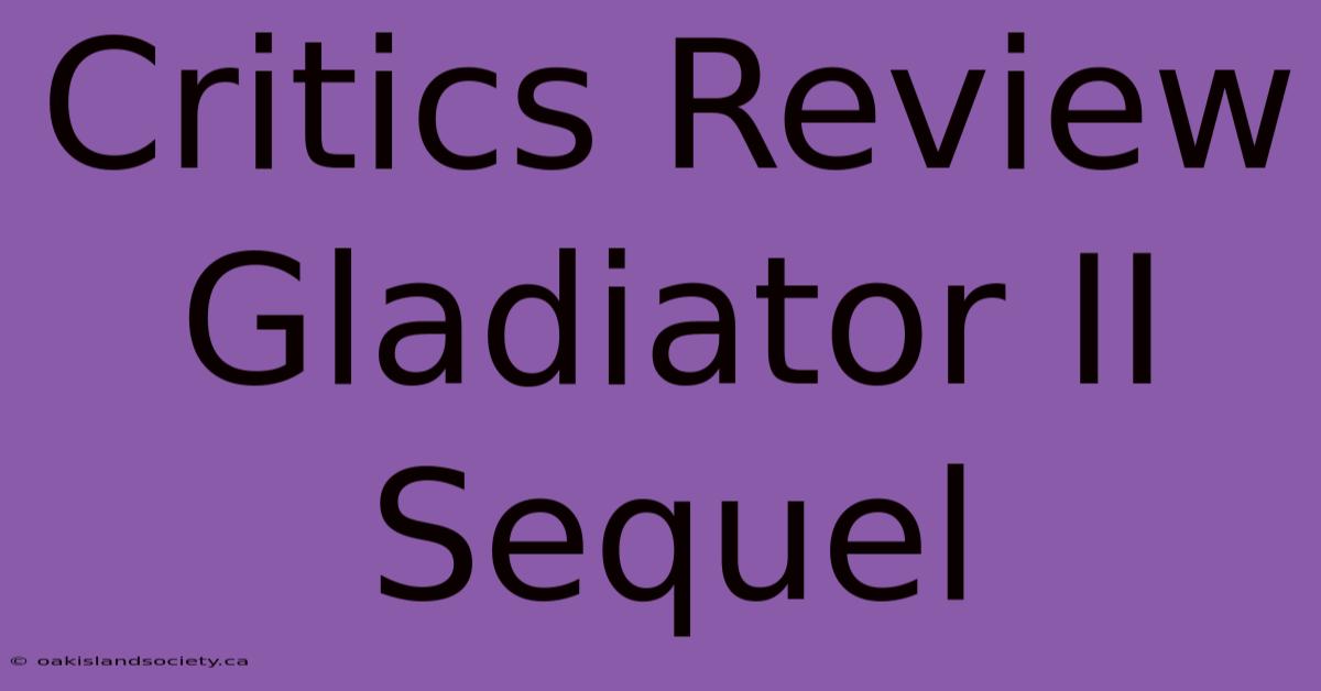 Critics Review Gladiator II Sequel