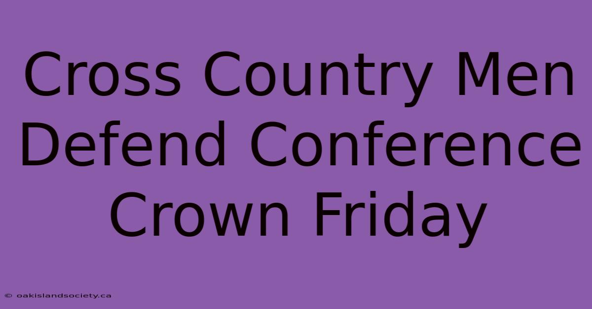 Cross Country Men Defend Conference Crown Friday